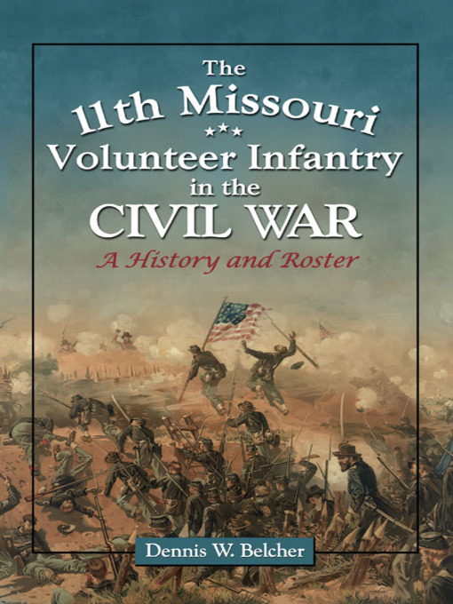 Title details for The 11th Missouri Volunteer Infantry in the Civil War by Dennis W. Belcher - Wait list